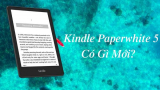 Máy đọc sách Kindle Paperwhite 5 có gì mới?